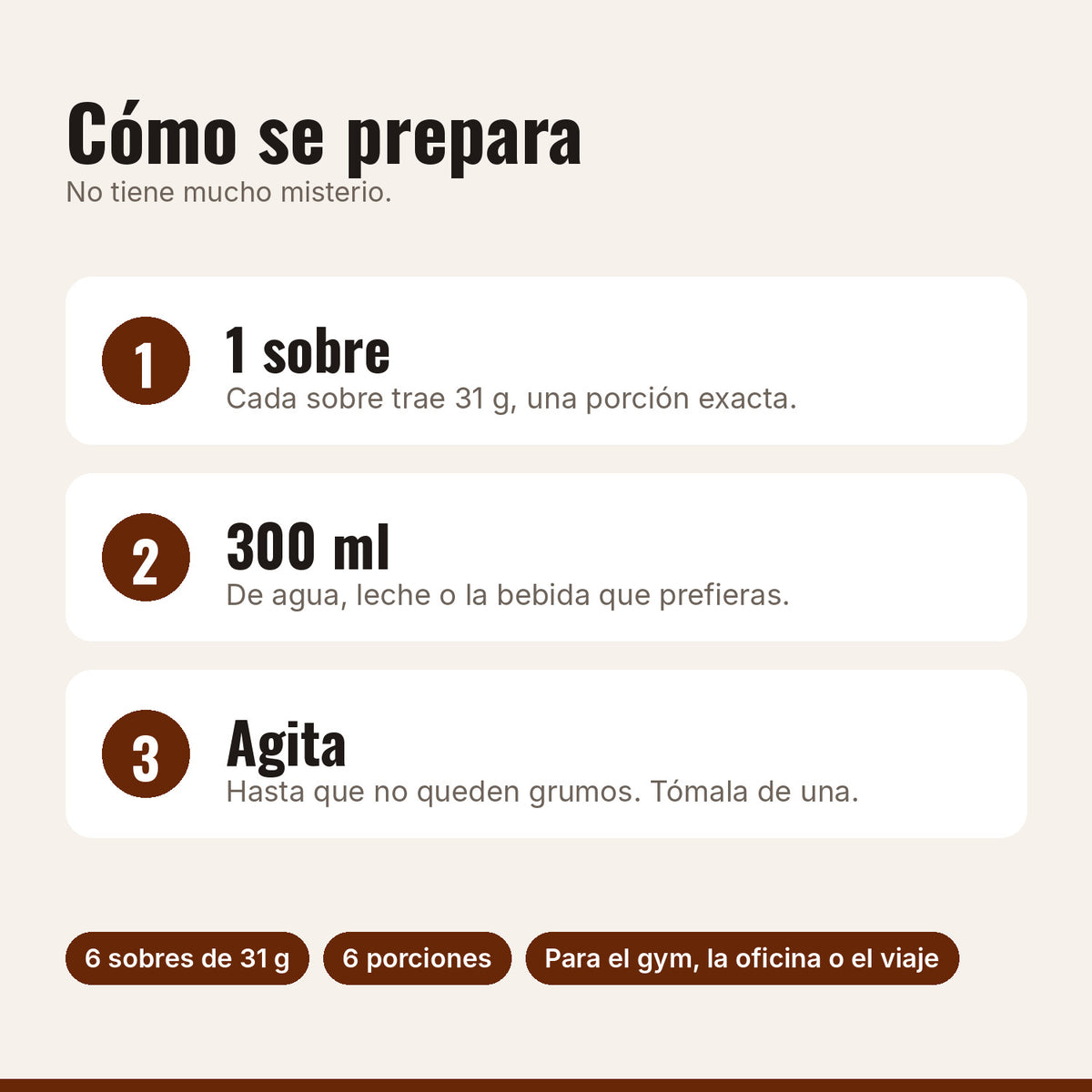 Cómo preparar la proteína chocolate: 1 sobre, 300 ml de agua o leche, agitar