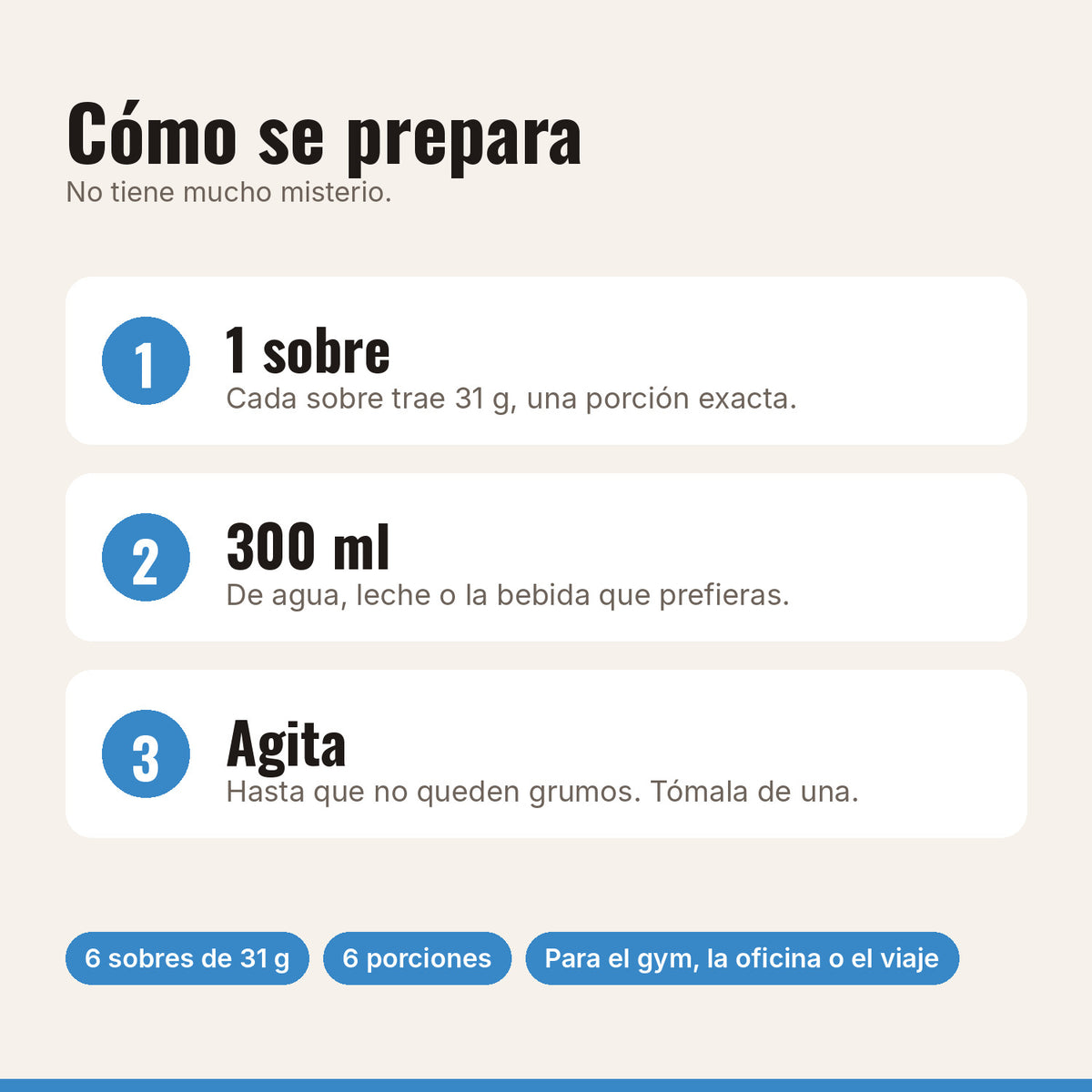 Cómo preparar la proteína vainilla sin endulzar: 1 sobre, 300 ml de agua o leche, agitar